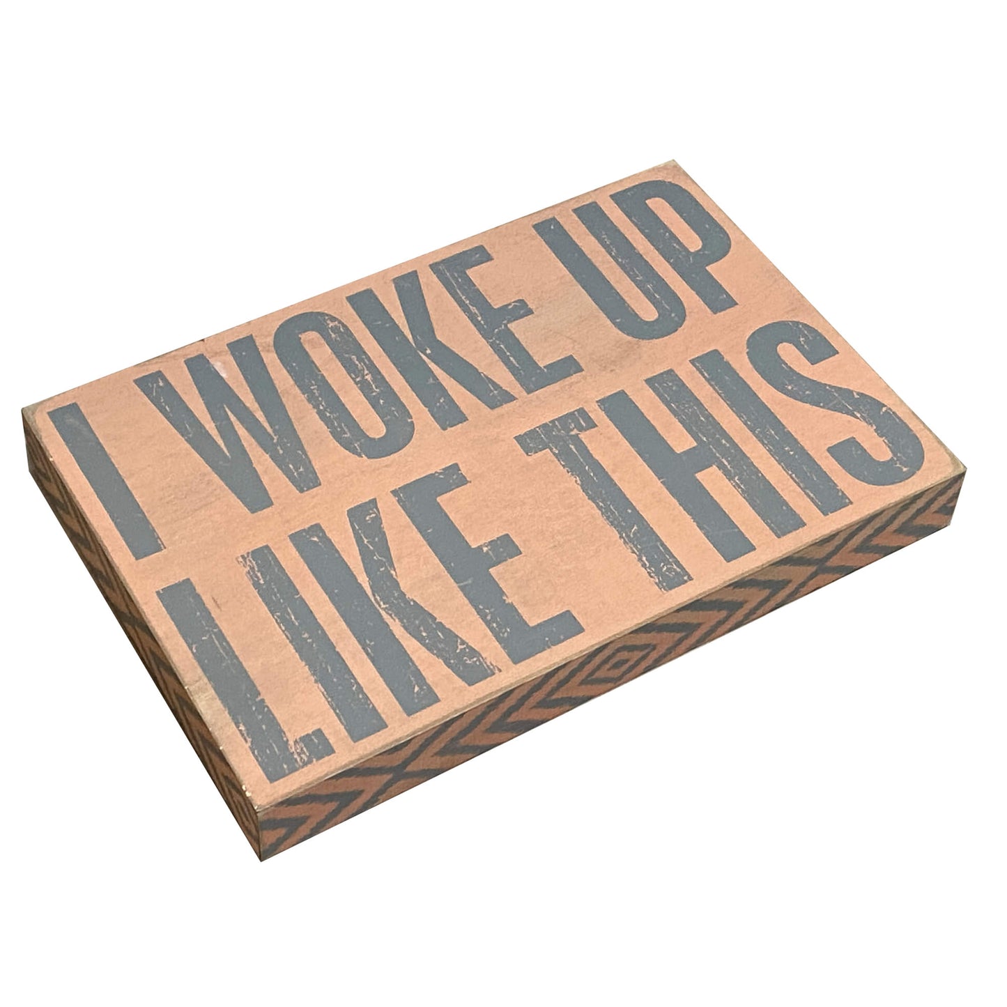 I-Woke-Up-This-Way-Wooden-Block Sign, laying down at an angle.