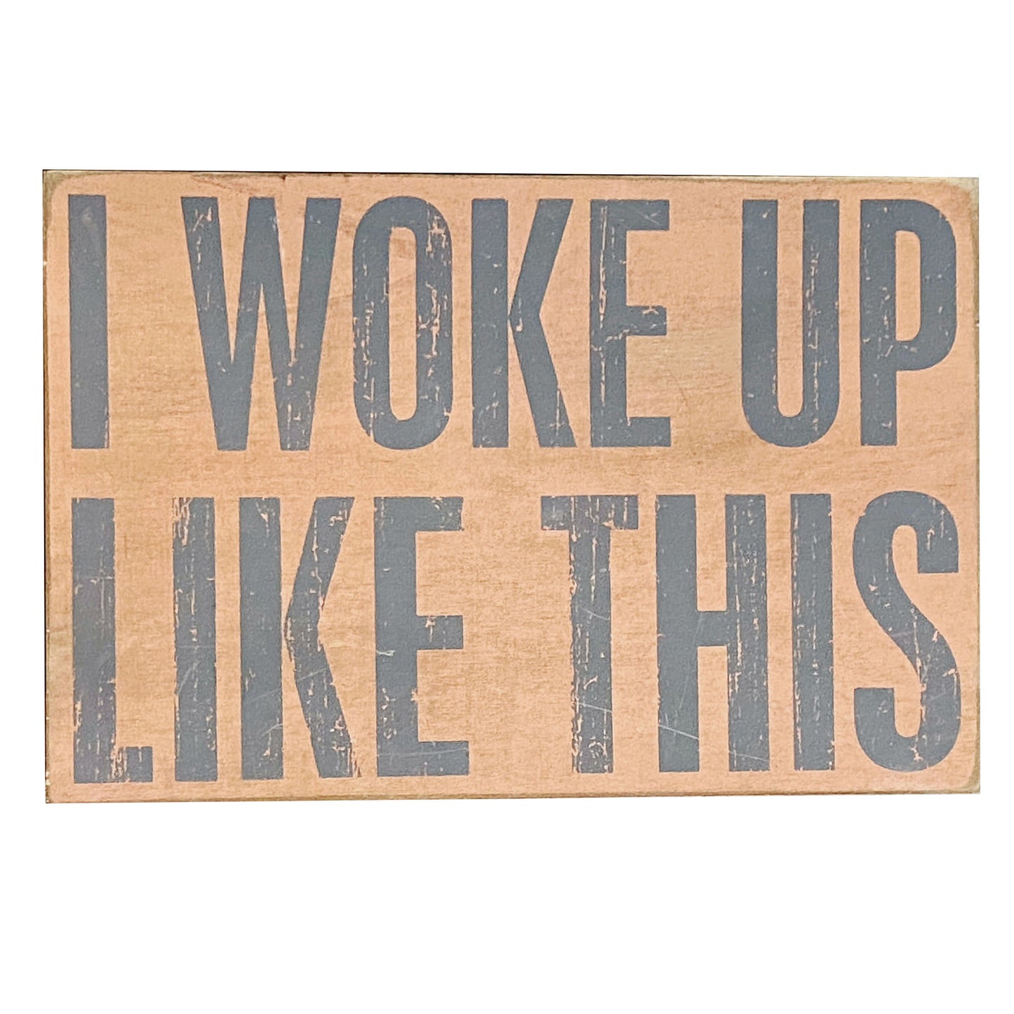 Primitives-By-Kathy-Box-Sign_-I-Woke-Up-Like-This.